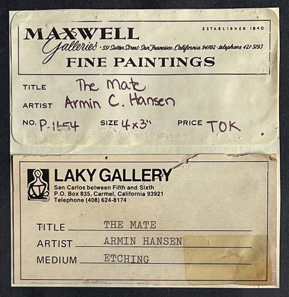Armin C. Hansen, N.A. - "The Mate" Armin C. Hansen, N.A. - "The Mate" - Drypoint - 4" x 3" - Plate: Initialed and dated, lower left: A H '30
<br>Titled in pencil lower left
<br>Signed in pencil lower right
<br>
<br>Gallery labels on reverse:
<br>Maxwell Galleries, SF; Laky Gallery, Carmel, California
<br>
<br>Illustrated: 'The Graphic Art of Armin C. Hansen, A Catalogue Raisonne' by Anthony R. White/1986. Plate 120, page 133.
<br>
<br>Hansen focused on the Monterey fishing industry. His depictions of the fishermen brought not only a visibility to their livelihood, but elevated them as worthy of artistic expression.