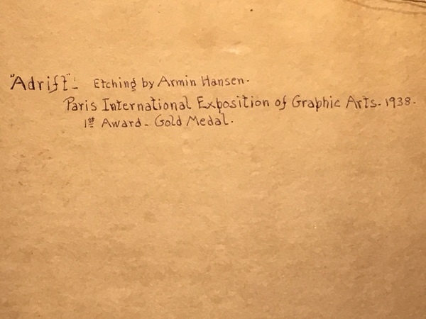 Armin C. Hansen, N.A. - "Adrift" - Etching and drypoint - 6" x 7 7/8" - Plate: Signed and dated, lower left: Armin Hansen '27. 
<br>Titled and signed in pencil. 
<br>
<br>Illustrated:  'The Graphic Art of Armin C. Hansen-A Catalogue Raisonne' by Anthony R. White/1986. Plate 98, pages 106, 107.
<br>
<br>In 1939 Hansen exhibited four etchings at the Paris International Exposition of Graphic Arts. He won a gold medal for "Adrift", but was unable to receive the medal due to a Fench embargo on the exportation of gold.
<br>
<br>
<br>Paris Int'l. Exposition of Graphic Arts - 1939 - 1st Award - Gold Medal.